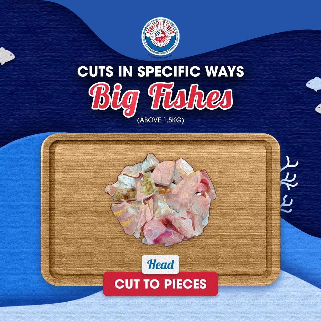 Cuts in specific ways for big fishes, head cut to pieces